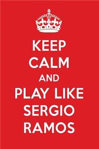 Keep Calm and Play Like Sergio Ramos