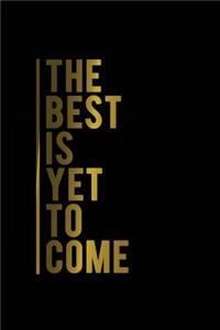 The Best Is Yet to Come: Motivational Journal - 120-Page 1/4 Inch Dot Grid Inspirational Notebook - 6 X 9 Perfect Bound Softcover