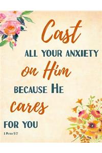 Cast All Your Anxiety on Him Because He Cares for You 1 Peter 5: 7 Bible Verse Notebook for Women/Girls: Notebook for Christians and Church Goers, College-Ruled, 120-Page, Blank, Lined. Letter Sized: 8.5 X 11 Inch