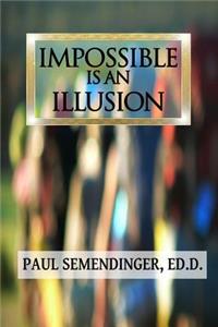 Impossible Is an Illusion