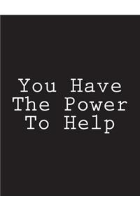 You Have The Power To Help