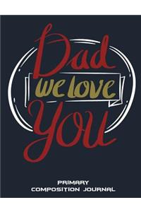 Dad We Love You