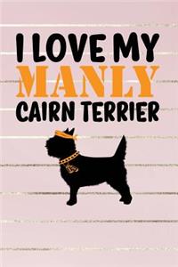 I Love My Manly Cairn Terrier