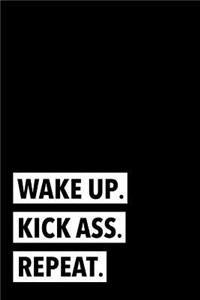 Wake Up. Kick Ass. Repeat.