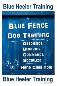 Blue Heeler Training by Blue Fence Dog Training