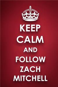 Keep Calm And Follow Zach Mitchell