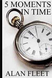5 Moments in Time