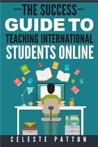 The Success Guide to Teaching International Students Online