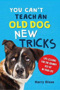 You Can’t Teach an Old Dog New Tricks