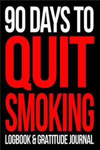 90 Days To Quit Smoking Logbook and Gratitude Journal - Give Up Cigarettes Now!