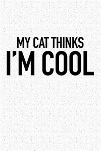 My Cat Thinks I'm Cool