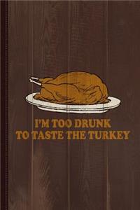 Too Drunk to Taste the Turkey Journal Notebook