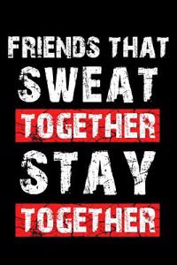 Friends That Sweat Together Stay Together