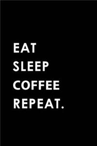 Eat Sleep Coffee Repeat