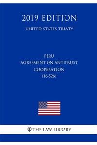 Peru - Agreement on Antitrust Cooperation (16-526) (United States Treaty)