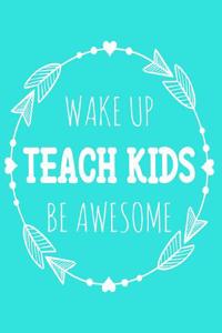 Wake Up Teach Kids Be Awesome