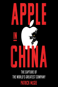 Apple in China: The Capture of the World's Greatest Company