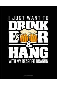 I Just Want to Drink Beer & Hang with My Bearded Dragon