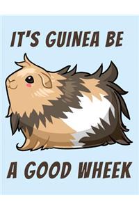 It's Guinea Be a Good Wheek Lined Notebook