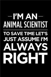 I'm an Animal Scientist, to Save Time Let's Just Assume I'm Always Right