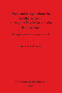 Prehistoric Agriculture in Southern Spain during the Neolithic and the Bronze Age