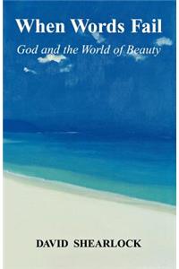 When Words Fail: God and the World of Beauty