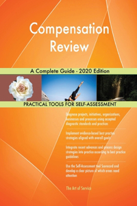 Compensation Review A Complete Guide - 2020 Edition