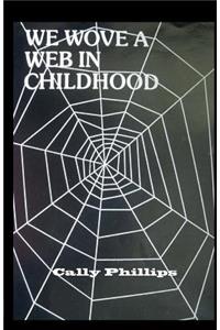 We Wove a Web in Childhood