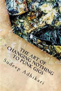 Art of Changing Nothing to Punk Gigs