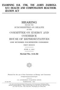 Examining H.R. 1786, the James Zadroga 9/11 Health and Compensation Reauthorization Act