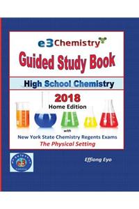 E3 Chemistry Guided Study Book - 2018 Home Edition: High School Chemistry with Nys Regents Exams - The Physical Setting (Answer Key Included)