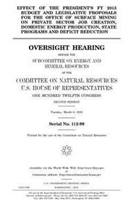 Effect of the President's FY 2013 budget and legislative proposals for the Office of Surface Mining on private sector job creation, domestic energy production, state programs, and deficit reduction