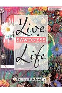 I Live a Sawdness Life