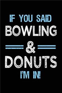 If You Said Bowling & Donuts I'm in