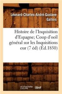 Histoire de l'Inquisition d'Espagne Coup d'Oeil Général Sur Les Inquisitions Eur (7 Éd) (Éd.1850)