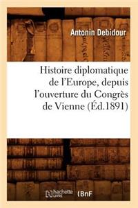 Histoire Diplomatique de l'Europe, Depuis l'Ouverture Du Congrès de Vienne (Éd.1891)