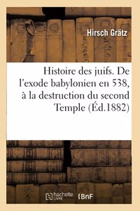 Histoire Des Juifs. de l'Exode Babylonien En 538, À La Destruction Du Second Temple