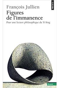 Figures de L'Immanence. Pour Une Lecture Philosophique Du Yi King
