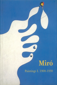 MirÃ³ Catalogue RaisonnÃ©, Paintings, Volume I: 1908-1930