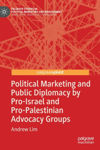 Political Marketing and Public Diplomacy by Pro-Israel and Pro-Palestinian Advocacy Groups