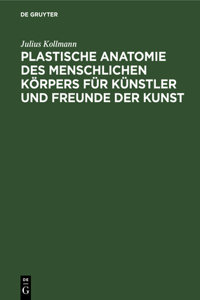 Plastische Anatomie Des Menschlichen Körpers Für Künstler Und Freunde Der Kunst