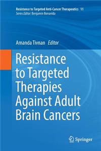 Resistance to Targeted Therapies Against Adult Brain Cancers