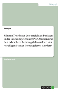 Können Trends aus den erreichten Punkten in der Lesekompetenz der PISA-Studien und den erbrachten Leistungsbilanzsalden des jeweiligen Staates herausgelesen werden?