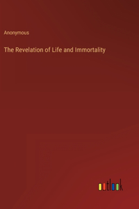 Revelation of Life and Immortality