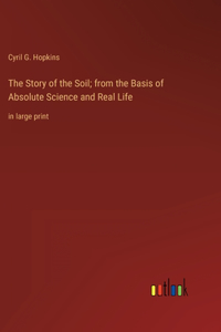 The Story of the Soil; from the Basis of Absolute Science and Real Life