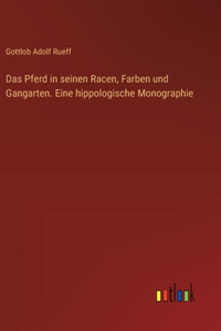 Das Pferd in seinen Racen, Farben und Gangarten. Eine hippologische Monographie