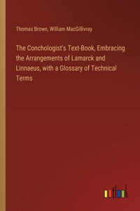 The Conchologist's Text-Book, Embracing the Arrangements of Lamarck and Linnaeus, with a Glossary of Technical Terms