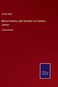 Maria Antonia, oder Dresden vor hundert Jahren