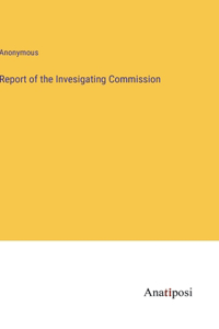 Report of the Invesigating Commission