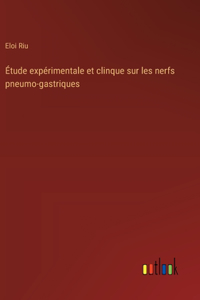 Étude expérimentale et clinque sur les nerfs pneumo-gastriques